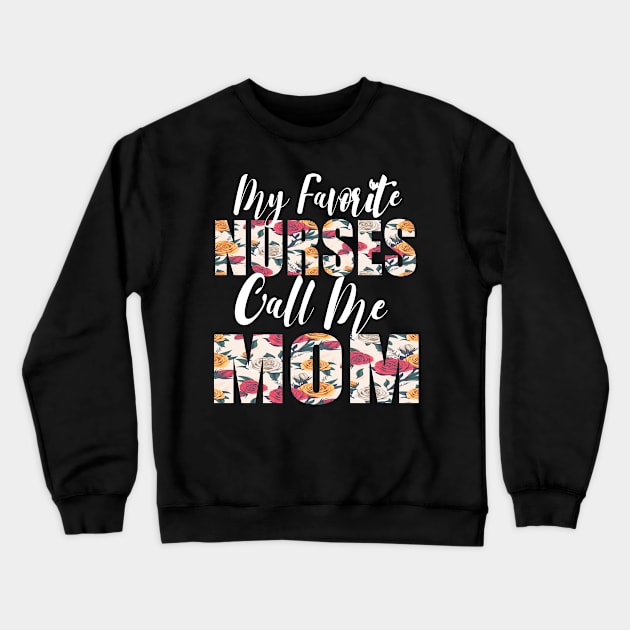 My Favorite Nurses Call Me MOM Crewneck Sweatshirt by FabulousDesigns